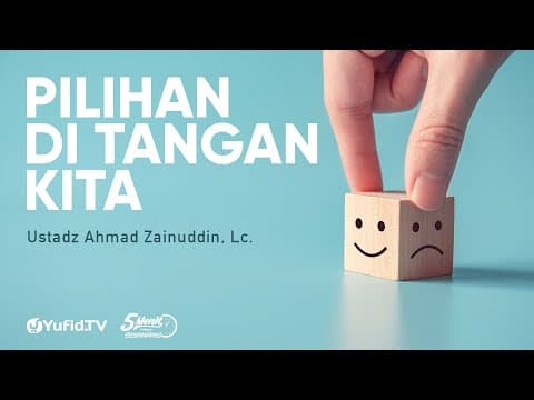 Pilihan Ada di Tangan Kita - Ustadz Ahmad Zainuddin - 5 Menit yang Menginspirasi