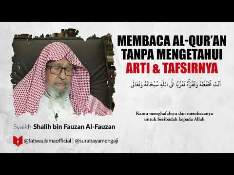 Membaca Al-Qur'an Tanpa Tahu Tafsir & Artinya - Syaikh Shalih bin Fauzan Al Fauzan
