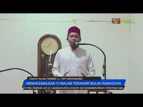 Memaksimalkan 10 Hari Terakhir Bulan Ramadhan - Ustadz Ayman Abdillah Lc, MA Hafizhahullah