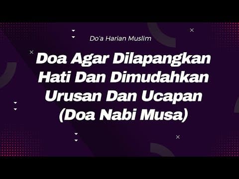 Doa Agar Dilapangkan Hati Dan Dimudahkan Urusan Dan Ucapan (Doa Nabi Musa)
