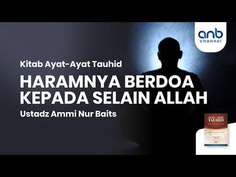 Haramnya Berdoa Kepada Selain Allah  | Ustadz Ammi Nur Baits, S.T., B.A.