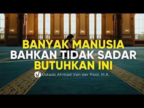 Hal yang Sangat Dibutuhkan Manusia, Bahkan Nabi Selalu Meminta Tambahan - Ustadz Ahmad Van der Pool