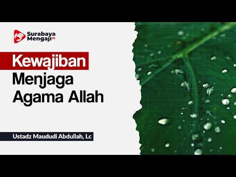Kewajiban Menjaga Agama Allah - Ustadz Maududi Abdullah, Lc