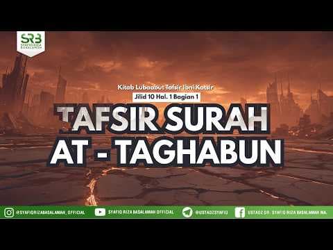 Tafsir Surah At - Taghabun #2 - Ustadz Dr Syafiq Riza Basalamah, MA