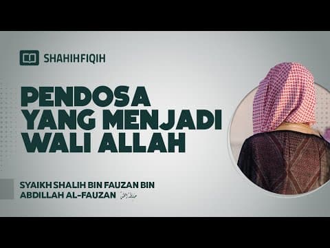 Pendosa yang Menjadi Wali Allah - Syaikh Shalih bin Fauzan bin Abdillah Al-Fauzan #nasehatulama