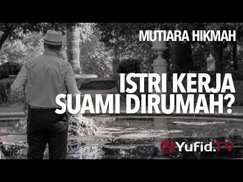 Istri Kerja, Suami Di Rumah? - Ustadz Zainal Abidin, Lc