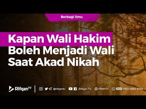 Kapan Wali Hakim Boleh Menjadi Wali Saat Akad Nikah - Ustadz Dr. Muhammad Haikal Basyarahil, M.A