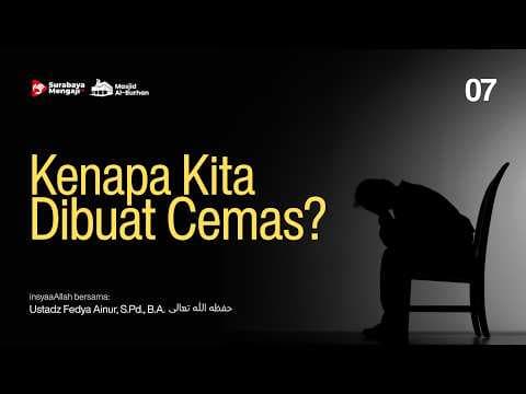 Kenapa Kita Dibuat Cemas? - Ustadz Fedya Ainur, S.Pd., B.A.