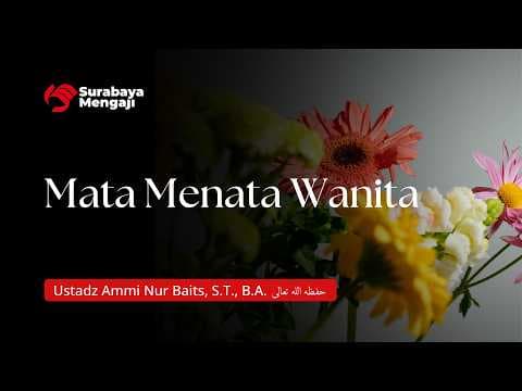 Mata Menata Wanita - Ustadz Ammi Nur Baits, S.T., B.A.