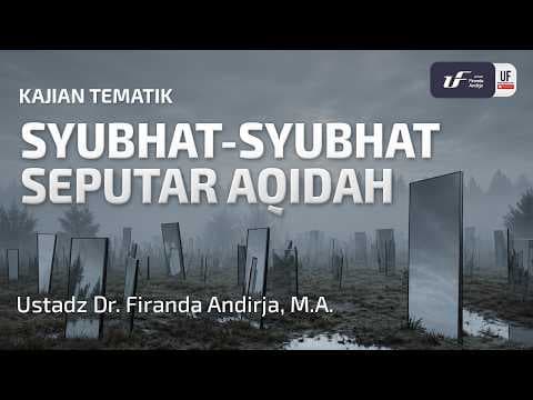 Syubhat-Syubhat Seputar Aqidah - Ustadz Dr. Firanda Andirja, MA