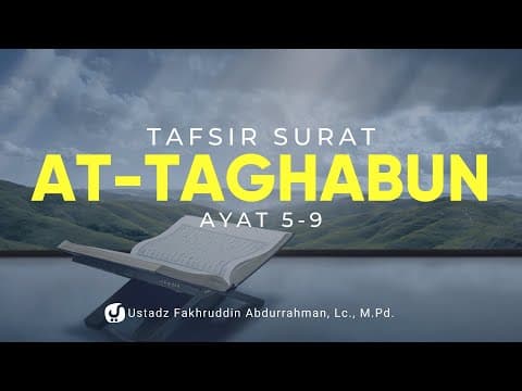 Tafsir Surat At Taghabun Ayat 5-9 - Ustadz Fakhruddin Abdurrahman, Lc., M.Pd.