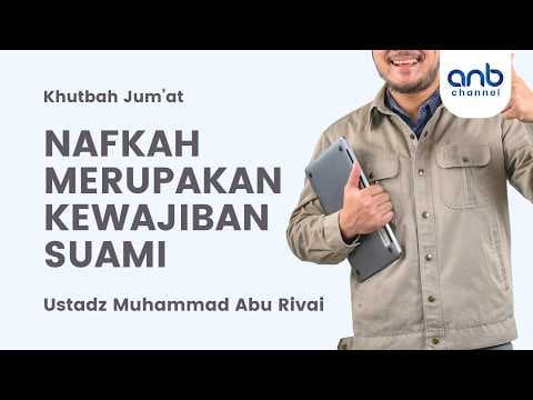 Khutbah Jum'at - Nafkah Merupakan Kewajiban Suami | Ustadz Muhammad Abu Rivai