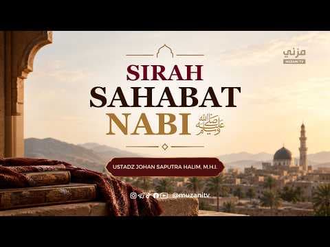 Sirah Sahabat Nabi Shalallahu Alaihi Wasallam - Ustadz Johan Saputra Halim, M.H.I.
