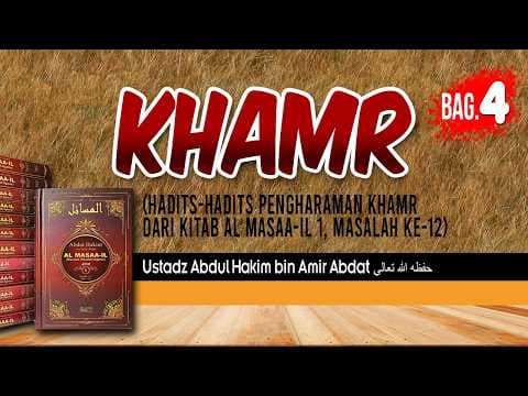 KHAMR Bag. 4 | USTADZ ABDUL HAKIM BIN AMIR ABDAT حفظه الله تعالى