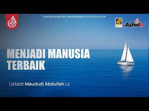 🔴 [LIVE] MENJADI MANUSIA YANG TERBAIK - Ustadz Maududi Abdullah, Lc حفظه الله
