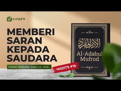 Kajian Hadits: Memberi Saran Kepada Saudara (Hadits 416) - Ustadz Abdullah Zaen, Lc., MA