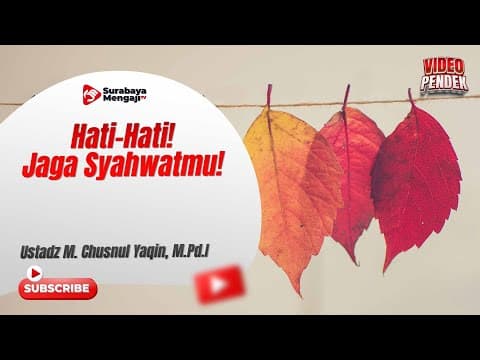 Hati Hati! Jaga Syahwatmu! - Ustadz Muhammad Chusnul Yaqin, M.Pd.I