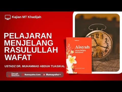 Pelajaran Menjelang Rasulullah Wafat - Ustadz Dr. Muhammad Abduh Tuasikal,  M.Sc.