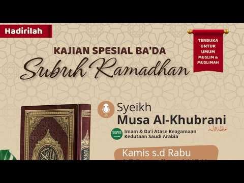 LIVE - Kajian Spesial Ba'da Subuh Ramadhan - Syeikh Musa Al-Khubrani, Hafidzhahullah