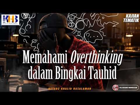[LIVE] Kajian Tematik : Memahami Overthinking Dalam Bingkai Tauhid | Khalid Basalamah