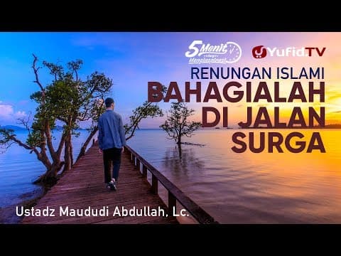 Renungan Islami Bahagialah di Jalan Surga - Ustadz Maududi Abdullah Lc. - 5 Menit yang Menginspirasi