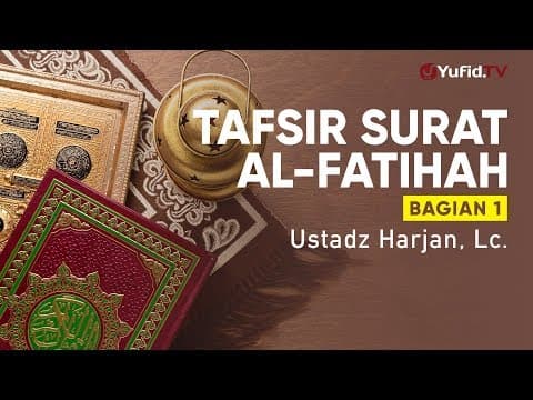 Ceramah Agama: Tafsir Surat Al Fatihah Bagian 1 - Ustadz Harjan, Lc.