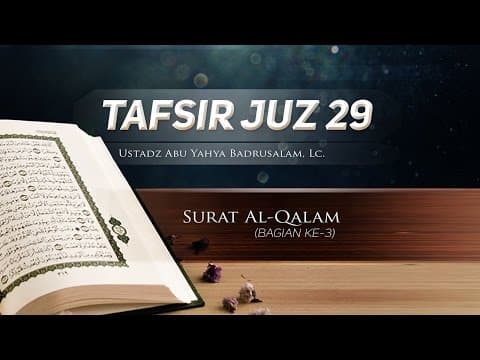 Tafsir Surat Al-Qalam (Bagian ke-3) – Tafsir Juz 29 (Ustadz Abu Yahya Badrusalam, Lc.)