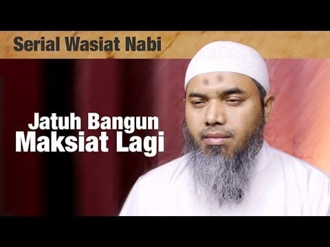 Serial Wasiat Nabi Ke-90: Jatuh Bangun Maksiat Lagi - Ustadz Afifi Abdul Wadud