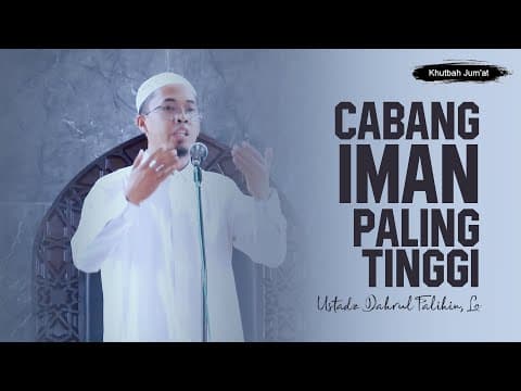 KHUTBAH JUM'AT - Cabang Iman Paling Tinggi - Ustadz Dahrul Falihin, Lc