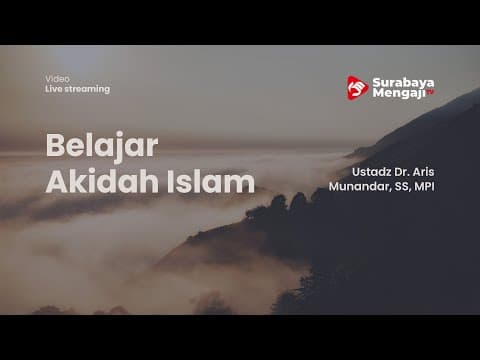 Belajar Akidah Islam [ Sesi 2 ] - Ustadz Dr. Aris Munandar, SS, MPI