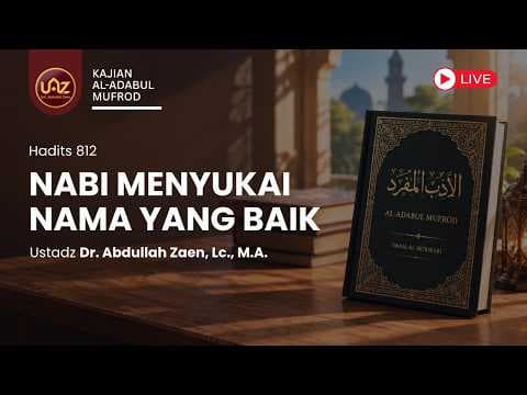 Nabi Menyukai Nama Yang Baik (Hadits 812) - Ustadz Dr. Abdullah Zaen, Lc., M.A.