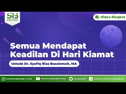 Semua Mendapatkan Keadilan Di Hari Kiamat - Ustadz Dr Syafiq Riza Basalamah MA