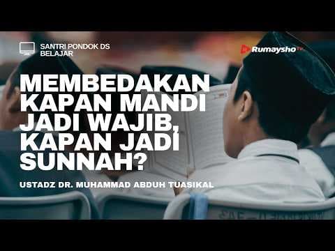 Membedakan Kapan Mandi Jadi Wajib, Kapan Jadi Sunnah? - Ustadz Muhammad Abduh Tuasikal, M.Sc.