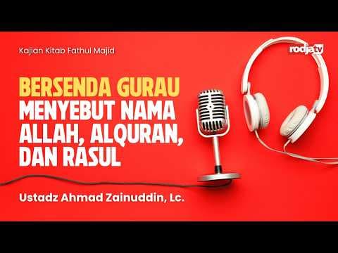 Fathul Majid: Bersenda Gurau Menyebut Nama Allah, Alquran, dan Rasul - Ustadz Ahmad Zainuddin, Lc.