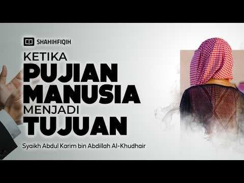 Apalah Arti 𝗣𝗨𝗝𝗜𝗔𝗡 𝗠𝗔𝗡𝗨𝗦𝗜𝗔? - Syaikh Abdul Karim Al-Khudhair