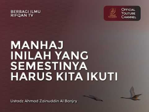Manhaj Inilah Yang Semestinya Harus Kita Ikuti - Ustaz Ahmad Zainuddin Al Banjary, Lc., M.A.