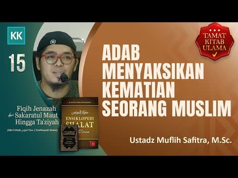 V015 FIQIH JENAZAH:  Adab Menyaksikan Kematian Seorang Muslim | Ustadz Muflih Safitra, M.Sc.