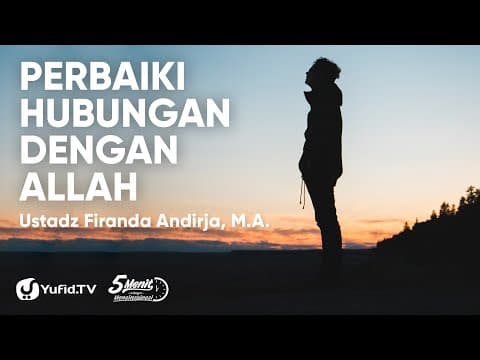 Perbaiki Hubungan dengan Allah - Ustadz Firanda Andirja, M.A.