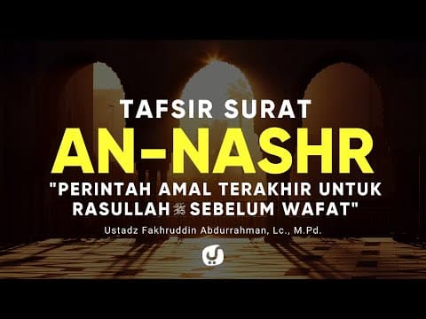 Tafsir Surat An Nasr - Ustadz Fakhruddin Abdurrahman, Lc., M.Pd. - Kajian Tafsir Al Quran