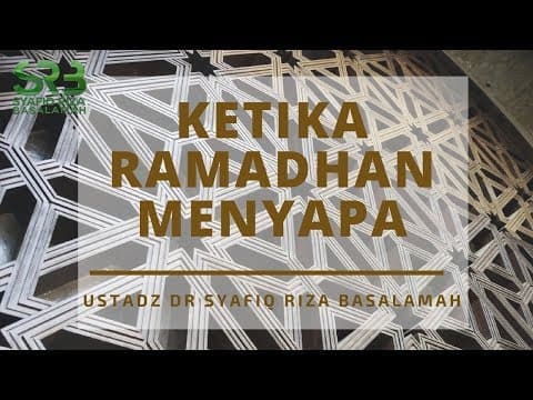 Ketika Ramadhan Menyapa - Ustadz Dr. Syafiq Riza Basalamah, M.A.