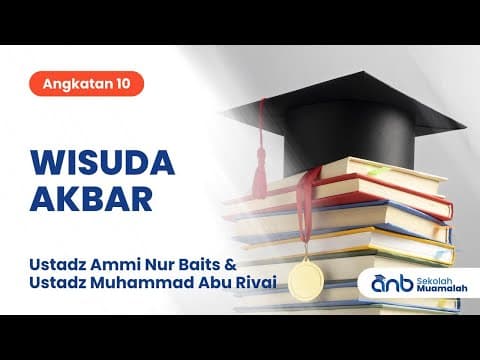 Wisuda Akbar Sekolah Muamalah ANB Angkatan 10 | Ustadz Ammi Nur Baits & Ustadz Muhammad Abu Rivai