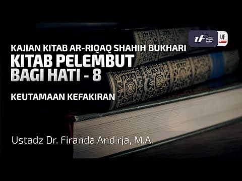 Syarah Kitab Ar-Riqaq #8: Keutamaan Kefakiran - Ustadz Dr. Firanda Andirja M.A