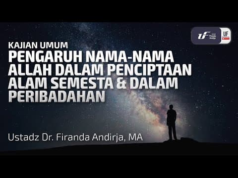 Pengaruh Nama-Nama Allah Dlm Penciptaan Alam Semesta & Dlm Peribadahan - Ust Dr. Firanda Andirja M.A