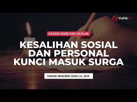 Kesalihan Sosial dan Personal Kunci Masuk Surga - Ustadz Dr. Abdullah Zaen, Lc., M.A.