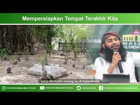 Mempersiapkan tempat terakhir - Ustadz Dr. Syafiq Riza Basalamah, M.A
