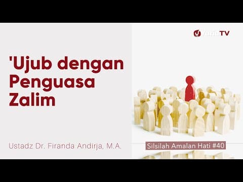 Ujub dengan Penguasa Zalim -  Ustadz Dr. Firanda Andirja, M.A. - Silsilah Amalan Hati #40