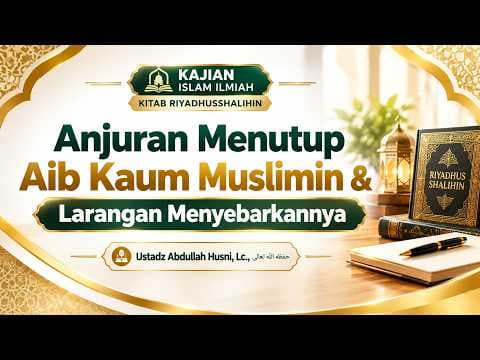 Menutup Aib Kaum Muslimin dan Larangan Menyebarkannya - 🎙 Ustadz Abdulloh Husni, Lc حفظه الله تعالى