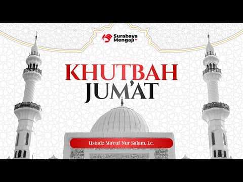 Khutbah Jum'at Masjid Al Amin Surabaya - Ustadz Ma'ruf Nursalam, Lc.