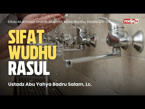 Mukhtasar Shahih Muslim: Hadits 125-129. Sifat Wudhu Rasul - Ustadz Abu Yahya Badru Salam, Lc.