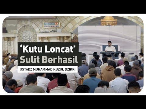’KUTU LONCAT' SULIT BERHASIL | Ustadz Muhammad Nuzul Dzikri hafizhahullah